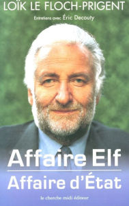 Title: Affaire Elf, affaire d'État, Author: Loïk Le Floch-Prigent