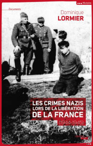 Title: Les crimes nazis lors de la libération de la France (1944-1945), Author: Dominique Lormier