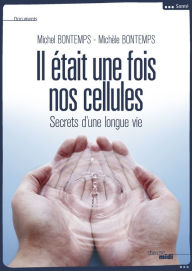 Title: Il était une fois nos cellules, Author: Michel Bontemps