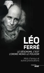 Title: Le désordre, c'est l'ordre moins le pouvoir, Author: Léo Ferré