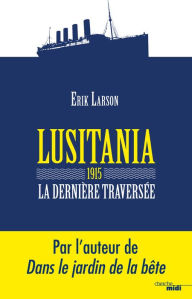 Title: Lusitania 1915, la dernière traversée (Dead Wake: The Last Crossing of the Lusitania), Author: Erik Larson