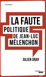 Title: La faute politique de Jean-Luc Mélenchon, Author: Julien Dray