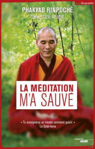 Title: La méditation m'a sauvé, Author: Phakyab Rinpoché