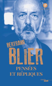 Title: Pensées et répliques, Author: Bertrand Blier