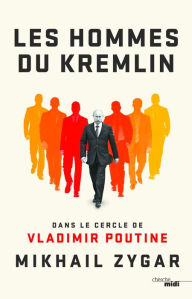 Title: Les Hommes du Kremlin, Author: Mikhaïl Zygar