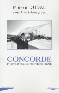 Title: Concorde : pilote d'essais, pilote de ligne, Author: Pierre Dudal