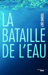 Title: La bataille de l'eau, Author: Loïc Darcel
