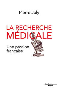 Title: La recherche médicale, une passion française, Author: Pierre Joly