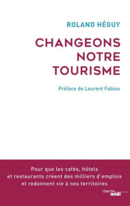 Title: Changeons notre tourisme !, Author: Roland Heguy