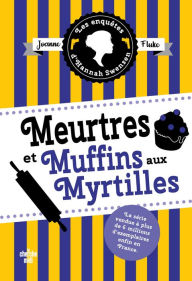 Title: Les Enquêtes d'Hannah Swensen 3 : Meurtres et muffins aux myrtilles, Author: Joanne Fluke