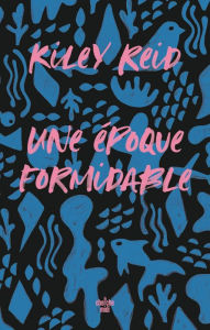Title: Une époque formidable, Author: Kiley Reid