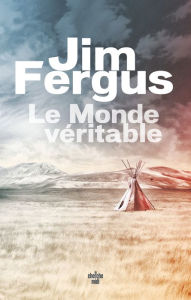 Title: Le Monde véritable, Author: Jim Fergus
