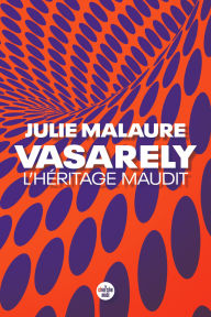 Title: Vasarely, l'héritage maudit, Author: Julie Malaure