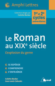 Title: Le Roman au XIXe siècle - L'explosion du genre, Author: Colette Becker