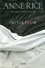 Title: Initiation (The Claiming of Sleeping Beauty), Author: Anne Rice