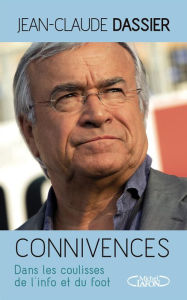 Title: Connivences - Dans les coulisses de l'info et du foot, Author: Jean-Claude Dassier