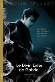 Title: Le divin enfer de Gabriel acte II L'extase, Author: Sylvain Reynard