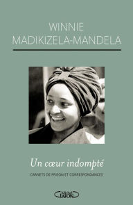 Title: Un coeur indompté Carnets de prison et correspondances, Author: Winnie Mandela