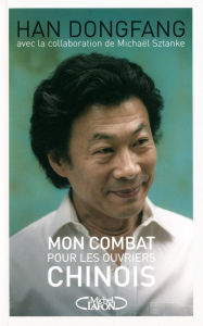 Title: Mon combat pour les ouvriers chinois, Author: Han Dongfang