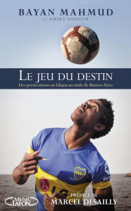 Title: Le jeu du destin - Des persécutions au Ghana au stade de Buenos Aires, Author: Bayan Mahmud