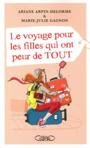 Title: Le voyage pour les filles qui ont peur de tout, Author: Ariane Arpin-Delorme