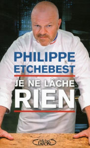 Title: Je ne lâche rien, Author: Philippe Etchebest
