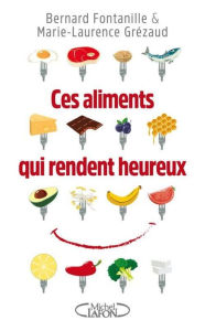 Title: Ces aliments qui rendent heureux, Author: Bernard Fontanille