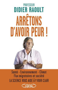 Title: Arrêtons d'avoir peur !, Author: Didier Raoult