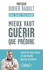 Title: Mieux vaut guérir que prédire, Author: Didier Raoult