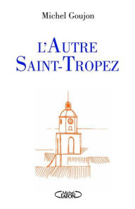 Title: L'autre Saint-Tropez, Author: Michel Goujon