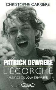 Title: Patrick Dewaere, l'écorché, Author: Christophe Carrière