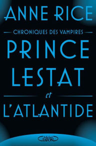 Title: Prince Lestat et l'Atlantide, Author: Anne Rice