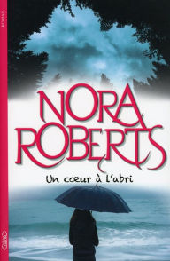 Title: Un coeur à l'abri, Author: Nora Roberts