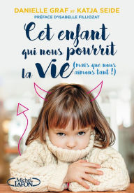 Title: Cet enfant qui nous pourrit la vie (mais que nous aimons tant !), Author: Danielle Graf