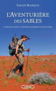 Title: L'aventurière des sables - 14 000 kilomètres à pied à travers les déserts australiens, Author: Sarah Marquis