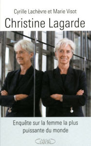 Title: Christine Lagarde - Enquête sur la femme la plus puissante du monde, Author: Cyrille Lachèvre