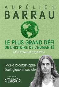 Title: Le plus grand défi de l'histoire de l'humanité - Edition revue et augmentée, Author: Aurélien Barrau