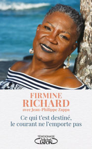 Title: Ce qui t'est destiné, le courant ne l'emporte pas, Author: Firmine Richard