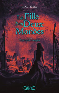 Title: La fille des deux mondes - tome 3 Trois derniers soupirs, Author: C. C. Hunter