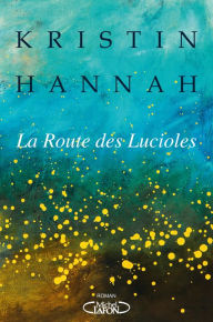 Title: La Route des lucioles, Author: Kristin Hannah