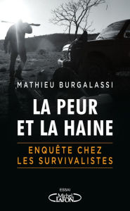 Title: La peur et la haine - Enquête chez les survivalistes, Author: Mathieu Burgalassi