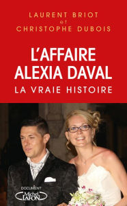 Title: L'affaire Alexia Daval - La vraie histoire, Author: Laurent Briot