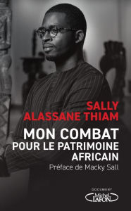 Title: Mon combat pour le patrimoine africain, Author: Sally Alassane Thiam