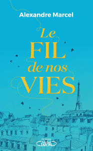 Title: Le Fil de nos vies, Author: Alexandre Marcel