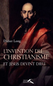 Title: L'Invention du christianisme, Author: Didier Long