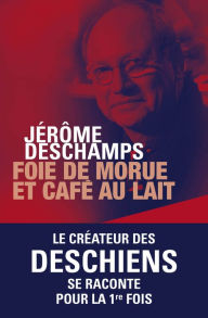 Title: Foie de morue et café au lait, Author: Jérôme Deschamps