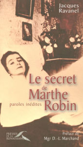 Title: Le secret de Marthe Robin, Author: Jacques Ravanel