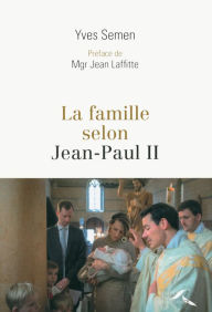 Title: La Famille selon Jean-Paul II, Author: Yves Semen