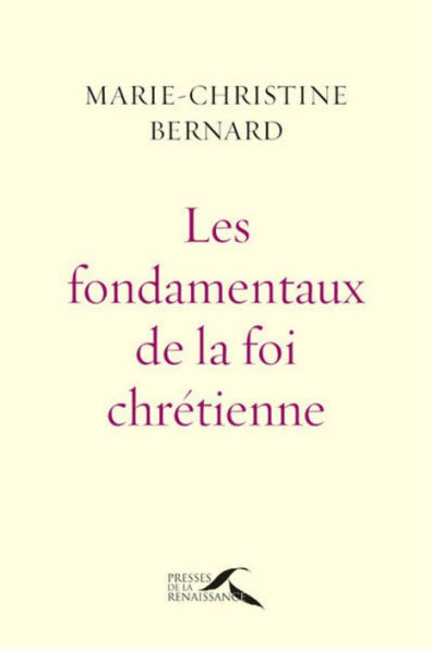 Les Fondamentaux de la foi chrétienne : nouvelle édition revue et augmentée