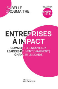 Title: Entreprises à impact - Comment les nouveaux leaders peuvent (vraiment) changer le monde, Author: Isabelle Grosmaitre